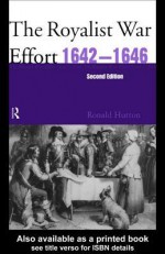 The Royalist War Effort, 1642-1646 - Ronald Hutton