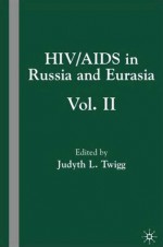 HIV/AIDS in Russia and Eurasia, Volume II - Judyth L. Twigg