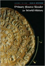 Primary Source Reader for World History: Volume I: To 1500 - Elsa A. Nystrom