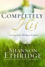 Completely His: Loving Jesus without Limits - Shannon Ethridge