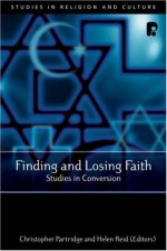 Finding and Losing Faith: Studies in Conversion - Christopher Partridge