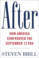 After: How America Confronted the September 12 Era - Steven Brill