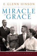 A Miracle of Grace: An Autobiography (James N. Griffith Endowed Series in Baptist Studies) - E. Glenn Hinson