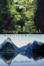 Straying from the Flock: Travels in New Zealand - Alexander Elder