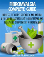 Fibromyalgia Complete Guide - Jeffrey Richardson