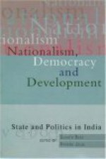 Nationalism, Democracy, and Development: State and Politics in India - Sugata Bose