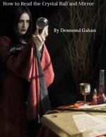 How to Read the Crystal Ball and Mirror - Desmond Gahan