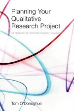 Planning Your Qualitative Research Project: An Introduction to Interpretivist Research in Education - Tom O'Donoghue