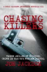 Chasing Killers: Three Decades of Cracking Crime in the UK's Murder Capital - Joe Jackson