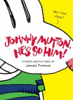 Johnny Mutton, He's So Him! - James Proimos