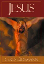 Jesus After 2000 Years: What He Really Said and Did - Gerd Lüdemann