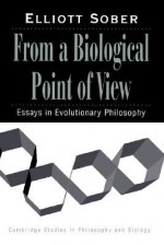 From a Biological Point of View: Essays in Evolutionary Philosophy - Elliott Sober, Michael Ruse