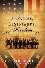 Slavery, Resistance, Freedom (Gettysburg Civil War Institute Books) - Gabor S. Boritt, Scott Hancock