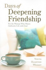 Days of Deepening Friendship: For the Woman Who Wants Authentic Life with God - Vinita Hampton Wright