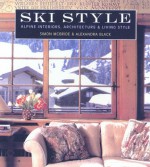 Ski Style: Alpine Interiors, Architecture, and Living Style - Simon McBride, Alexandra Black