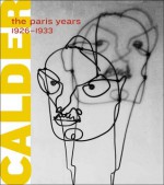 Alexander Calder: The Paris Years, 1926-1933 - Joan Simon, Brigitte Leal, Quentin Bajac, Annie Cohen-Solal, Pepe Karmel, Carol Mancusi-Ungaro, Eleonora Nagy, Henry Petroski, Arnauld Pierre, Alexander S.C. Rower