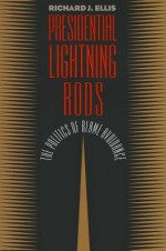 Presidential Lightning Rods: The Politics of Blame Avoidance - Richard J. Ellis