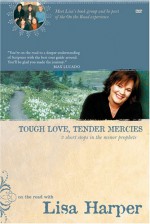 Tough Love, Tender Mercies: Three Short Stops in the Minor Prophets (On the Road with Lisa Harper) - Lisa Harper