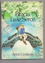 Bracia Lwie Serce - Astrid Lindgren, Teresa Chłapowska