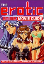 The Erotic Anime Movie Guide - Helen McCarthy, Jonathan Clements