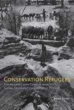 Conservation Refugees: The Hundred-Year Conflict between Global Conservation and Native Peoples - Mark Dowie