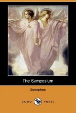 The Symposium - Xenophon, Henry Graham Dakyns