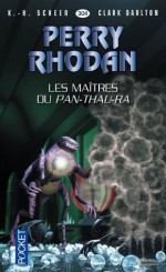 Perry Rhodan n°304 - Les maîtres du Pan-Thau-Ra (French Edition) - Clark Darlton, K.-H. SCHEER, Jean-Michel Archaimbault, Yann Cadoret