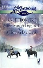 A Rich Man for Dry Creek / A Hero for Dry Creek - Janet Tronstad