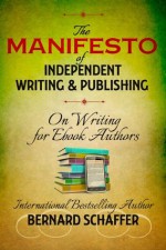 The Manifesto of Independent Writing and Publishing - Bernard Schaffer, Laurie Laliberte