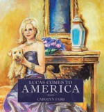 Lucas Comes to America - Carolyn Farb