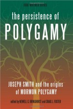 The Persistence Of Polygamy: Joseph Smith And The Origins Of Mormon Polygamy (Volume 1) - Newell G. Bringhurst, Craig L. Foster