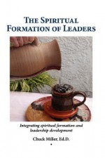 The Spiritual Formation of Leaders - Chuck Miller