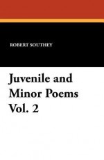 Juvenile and Minor Poems Vol. 2 - Robert Southey