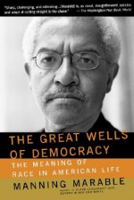 The Great Wells Of Democracy: The Meaning Of Race In American Life - Manning Marable