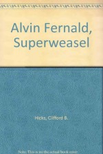 Alvin Fernald, Superweasel - Clifford B. Hicks, Bill Sokol