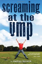 Screaming at the Ump - Audrey Vernick