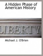 A Hidden Phase of American History - Michael J. O'Brien