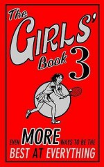 The Girls' Book: No. 3: Even More Ways To Be The Best At Everything (Girls Book) - Tracey Turner