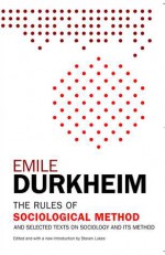 The Rules of Sociological Method and Selected Texts on Sociology and Its Method - Émile Durkheim, Steven Lukes