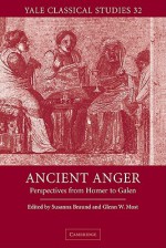 Ancient Anger: Perspectives from Homer to Galen - Susanna Braund, Glenn W. Most