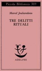 Tre delitti rituali - Marcel Jouhandeau, Ena Marchi