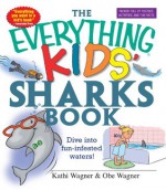 Everything Kids' Sharks Book: Dive Into Fun-infested Waters! (The Everything® Kids Series) - Kathi Wagner, Obe Wagner