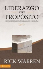 Liderazgo con proposito: Lecciones de liderazgo basadas en Nehemias (Spanish Edition) - Rick Warren