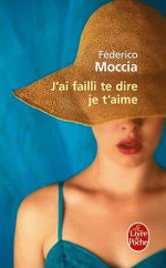 J'ai failli te dire je t'aime (Poche) - Federico Moccia, Anaïs Bokobza, Moccia