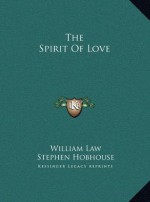 The Spirit Of Love - William Law, Stephen Hobhouse