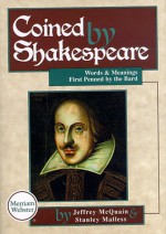 Coined by Shakespeare: Words and Meanings First Used by the Bard - Jeff McQuain, Jeffrey McQuain, Merriam-Webster