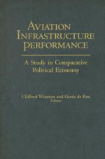 Aviation Infrastructure Performance: A Study in Comparative Political Economy - Clifford Winston