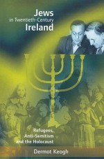 Jews in Twentieth-Century Ireland - Dermot Keogh