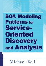 SOA Modeling Patterns for Service-Oriented Discovery and Analysis - Michael Bell