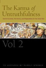 The Karma of Untruthfulness, Vol. 2: Secret Societies, the Media, and Preparations for the Great War - Rudolf Steiner, Terry M. Boardman